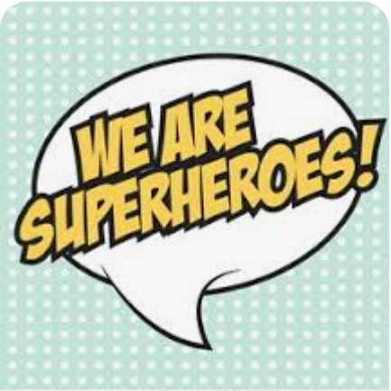 OUR FIRST BIG IDEA... WE ARE ALL SUPERHEROES!